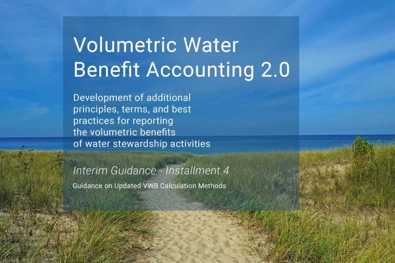 Blue sky and water in the horizon with a sandy beach area in the foreground. A sandy path is in the center with green plants on each side of the path. Text on top of photo. Volumetric Water Benefit Accounting 2.0. Development of additional principles, terms, and best practices for reporting the volumetric benefits of water stewardship activities. Interim Guidance - Installment 4. Guidance on Updated VWB Calculation Methods